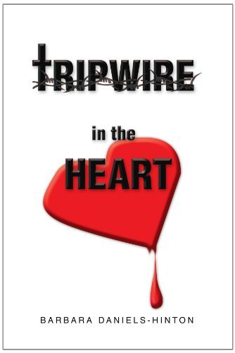 Tripwire in the Heart: Don't Abort God's Work in Progress - Barbara N Daniels-hinton - Boeken - Xlibris, Corp. - 9781413491319 - 30 augustus 2006