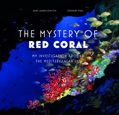 Cover for Anne Jankeliowitch · Mystery of the Red Coral: My Investigation around the Mediterranean (Hardcover Book) (2023)