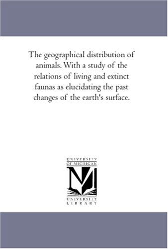 Cover for Alfred Russel Wallace · The Geographical Distribution of Animals. with a Study of the Relations of Living and Extinct Faunas As Elucidating the Past Changes of the Earth's Surface.: Vol. 2 (Paperback Book) (2006)