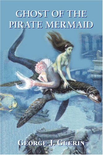 Cover for George J. Guerin · Ghost of the Pirate Mermaid (Paperback Book) (2007)