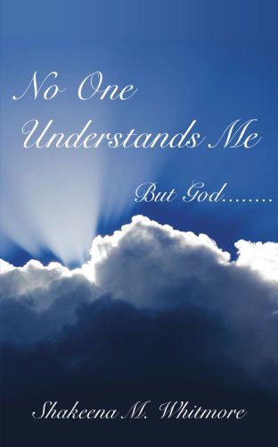 Cover for Shakeena Whitmore · No One Understands Me: but God........ (Paperback Book) (2006)