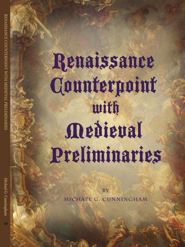 Renaissance Counterpoint with Medieval Preliminaries - Michael Cunningham - Bøger - AuthorHouse - 9781425991319 - 1. maj 2007