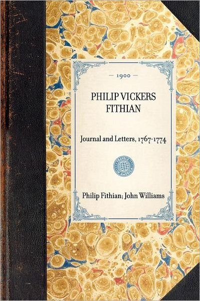 Philip Vickers Fithian: Journal and Letters, 1767-1774 (Travel in America) - John Williams - Bøger - Applewood Books - 9781429005319 - 30. januar 2003
