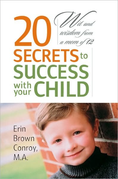 Cover for Ma Erin Brown Conroy · 20 Secrets to Success with Your Child: Wit and Wisdom from a Mom of 12 (Paperback Bog) (2007)