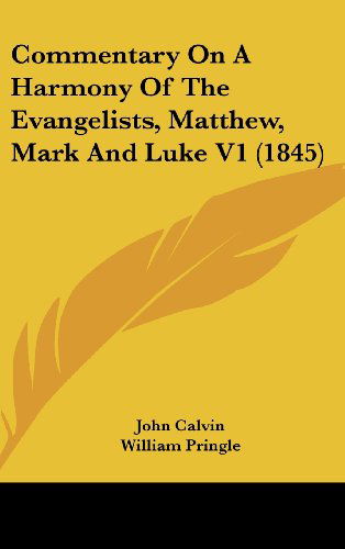 Cover for John Calvin · Commentary on a Harmony of the Evangelists, Matthew, Mark and Luke V1 (1845) (Hardcover Book) (2008)