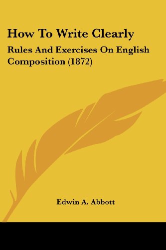 Cover for Edwin A. Abbott · How to Write Clearly: Rules and Exercises on English Composition (1872) (Paperback Book) (2008)