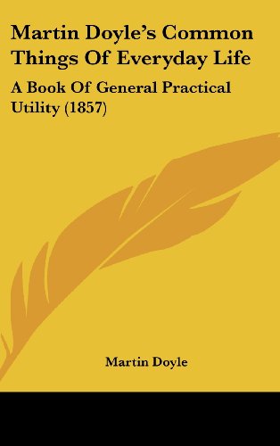 Cover for Martin Doyle · Martin Doyle's Common Things of Everyday Life: a Book of General Practical Utility (1857) (Hardcover Book) (2008)