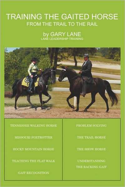 Training the Gaited Horse: From the Trail to the Rail - Gary Lane - Books - AuthorHouse - 9781438944319 - January 26, 2009