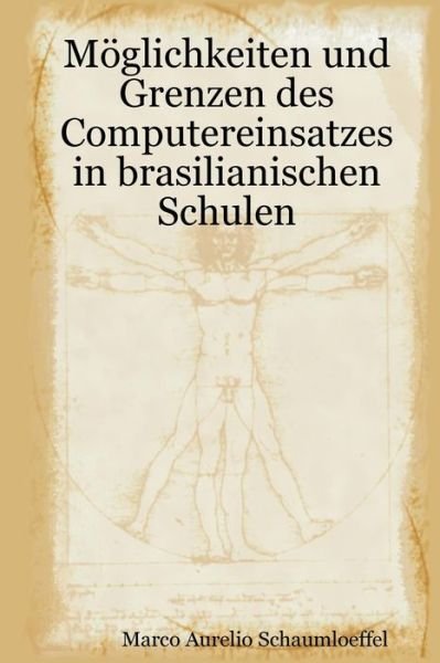 Cover for Marco Aurelio Schaumloeffel · Möglichkeiten Und Grenzen Des Computereinsatzes in Brasilianischen Schulen (Pocketbok) [German edition] (2009)