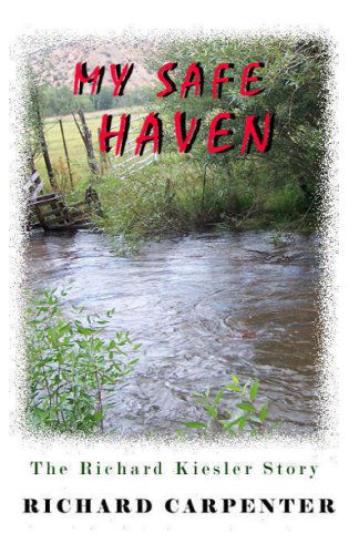 My Safe Haven: the Richard Kiesler Story - Richard Carpenter - Bøger - CreateSpace Independent Publishing Platf - 9781441405319 - 4. januar 2009