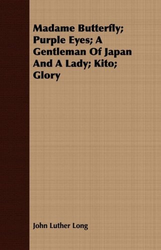Cover for John Luther Long · Madame Butterfly; Purple Eyes; a Gentleman of Japan and a Lady; Kito; Glory (Paperback Book) (2008)