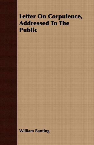 Letter on Corpulence, Addressed to the Public - William Banting - Książki - Swedenborg Press - 9781443711319 - 25 sierpnia 2008