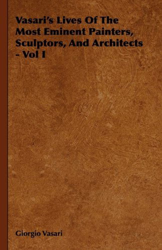 Cover for Giorgio Vasari · Vasari's Lives of the Most Eminent Painters, Sculptors, and Architects - Vol I (Inbunden Bok) (2008)