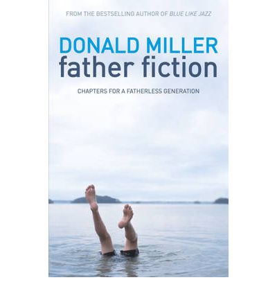 Father Fiction: Chapters for a Fatherless Generation - Donald Miller - Boeken - John Murray Press - 9781444701319 - 26 mei 2011