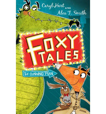 Foxy Tales: The Cunning Plan: Book 1 - Foxy Tales - Caryl Hart - Livros - Hachette Children's Group - 9781444909319 - 6 de março de 2014