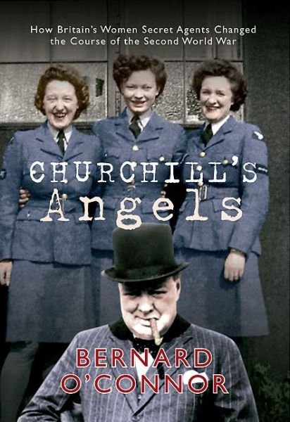 Cover for Bernard O'Connor · Churchill's Angels: How Britain's Women Secret Agents Changed the Course of the Second World War (Paperback Book) (2014)