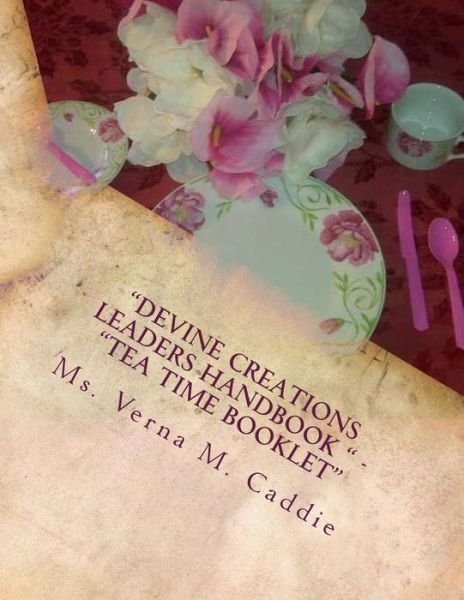 Cover for Ms Verna M Caddie · Devine Creations Leaders Handbook - Tea Time Booklet: Tea Time Party (Paperback Bog) (2010)