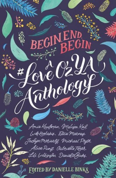 Cover for Amie Kaufman · Begin, End, Begin: A #LoveOzYA Anthology - #LoveOzYA (Taschenbuch) (2018)