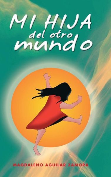 Cover for Magdaleno Aguilar Zamora · Mi Hija Del Otro Mundo (Hardcover Book) (2013)