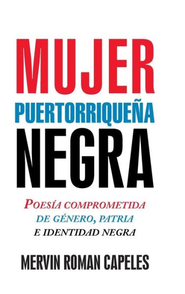 Cover for Mervin Roman Capeles · Mujer Puertorriquena Negra: Poesia Comprometida De Genero, Patria E Identidad Negra (Hardcover Book) (2015)