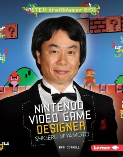 Nintendo Video Game Designer Shigeru Miyamoto - Kari Cornell - Books - Lerner Publications TM - 9781467795319 - 2016