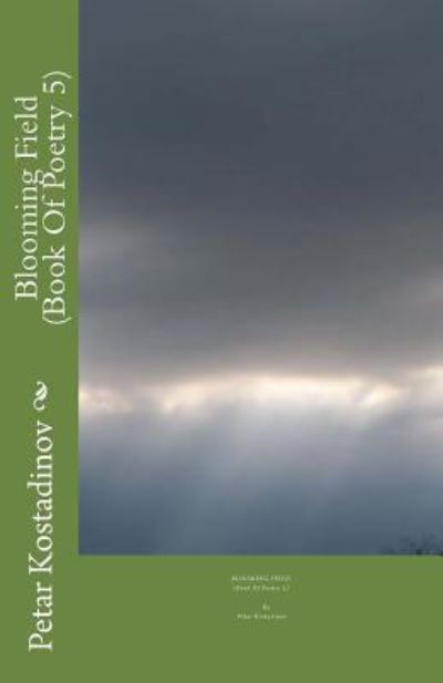 Blooming Field - Petar Kostadinov - Libros - Createspace Independent Publishing Platf - 9781470199319 - 3 de abril de 2012