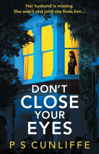Cover for P S Cunliffe · Don't Close Your Eyes: An absolutely gripping psychological thriller with a twist that will keep you up all night (Pocketbok) (2023)