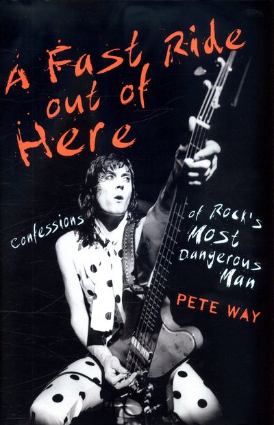 Cover for Pete Way · A Fast Ride Out of Here: Confessions of Rock's Most Dangerous Man (Innbunden bok) (2017)