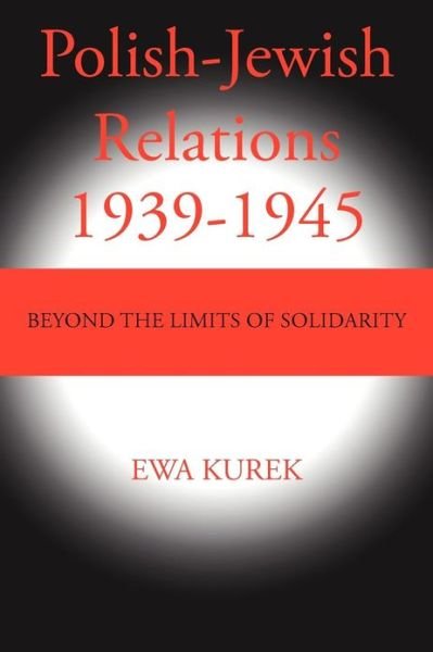 Cover for Ewa Kurek · Polish-jewish Relations 1939-1945: Beyond the Limits of Solidarity (Taschenbuch) [Not Indicated edition] (2012)