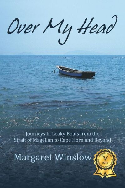 Over My Head: Journeys in Leaky Boats from the Strait of Magellan to Cape Horn and Beyond - Margaret Winslow - Bøger - iUniverse - 9781475954319 - 26. oktober 2012