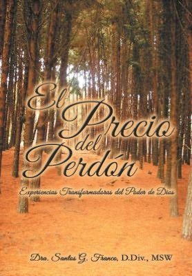 Cover for Dra Santos G Franco · El Precio Del Perdon: Experiencias Transformadoras Del Poder De Dios (Hardcover Book) (2012)