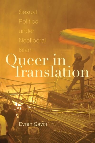 Cover for Evren Savci · Queer in Translation: Sexual Politics under Neoliberal Islam - Perverse Modernities: A Series Edited by Jack Halberstam and Lisa Lowe (Hardcover bog) (2021)