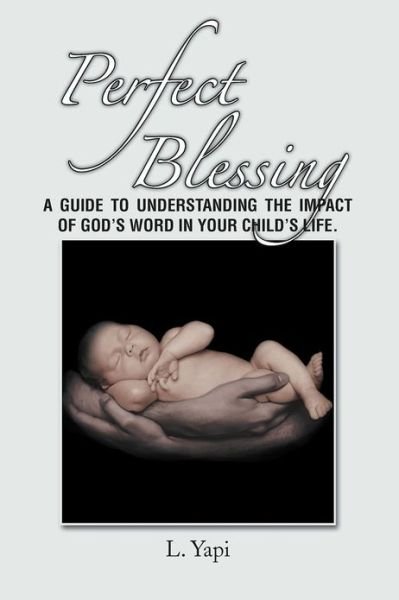 Cover for L Yapi · Perfect Blessing: a Guide to Understanding the Impact of God's Word in Your Child's Life. (Pocketbok) (2012)