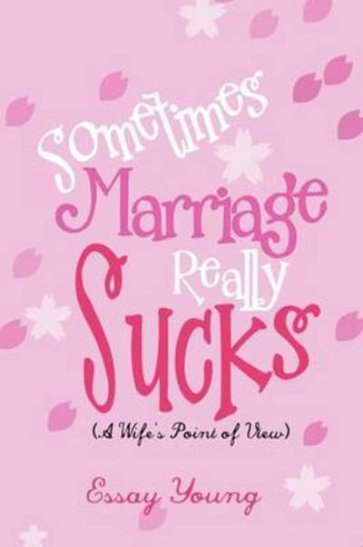 Cover for Essay Young · Sometimes Marriage Really Sucks: (A Wife's Point of View) (Paperback Book) (2012)