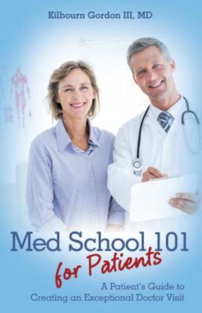 Cover for Kilbourn III Gordon · Med school 101 for patients (Bok) (2017)