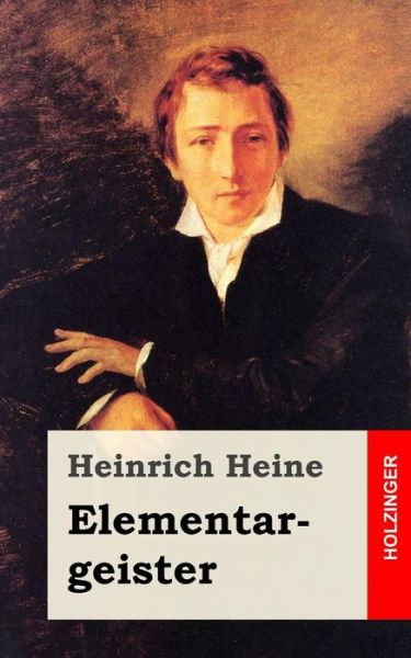 Elementargeister - Heinrich Heine - Livros - Createspace - 9781482558319 - 18 de fevereiro de 2013