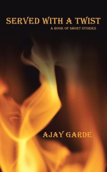 Cover for Ajay Garde · Served with a Twist: a Book of Short Stories (Paperback Book) (2013)