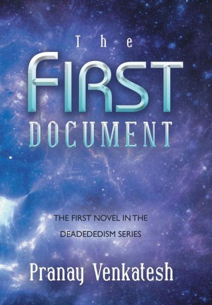 Cover for Pranay Venkatesh · The First Document: the First Novel in the Deadededism Series (Hardcover Book) (2014)