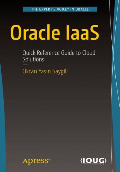 Cover for Okcan Yasin Saygili · Oracle IaaS: Quick Reference Guide to Cloud Solutions (Paperback Book) [1st edition] (2017)