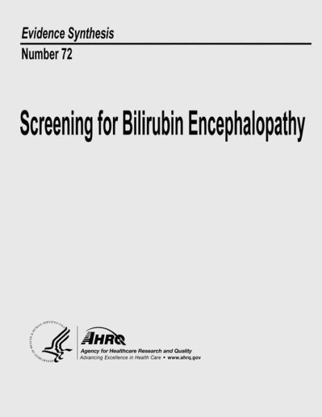 Cover for U S Department of Heal Human Services · Screening for Bilirubin Encephalopathy: Evidence Synthesis Number 72 (Paperback Book) (2013)