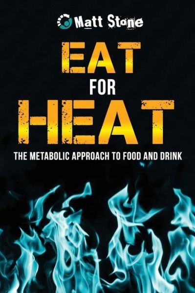 Cover for Matt Stone · Eat for Heat: the Metabolic Approach to Food and Drink (Taschenbuch) (2013)