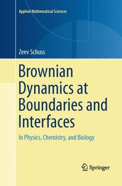 Cover for Zeev Schuss · Brownian Dynamics at Boundaries and Interfaces: In Physics, Chemistry, and Biology - Applied Mathematical Sciences (Paperback Bog) [Softcover reprint of the original 1st ed. 2013 edition] (2015)