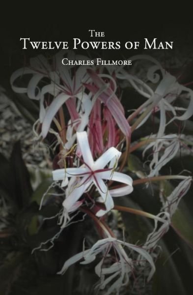 The Twelve Powers of Man - Charles Fillmore - Livros - Createspace - 9781491075319 - 24 de julho de 2013