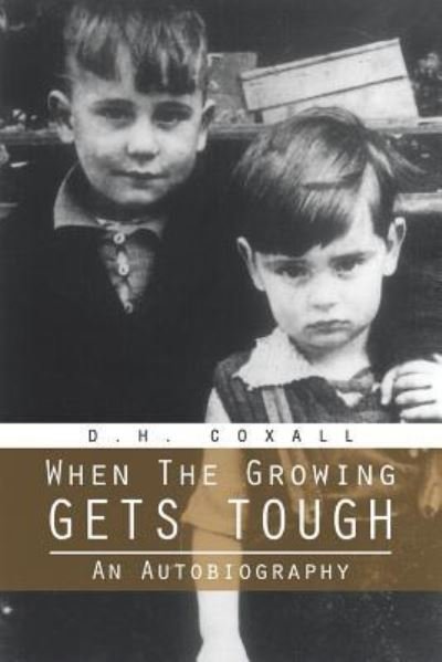 Cover for D H Coxall · When the Growing Gets Tough: an Autobiography (Paperback Bog) (2013)