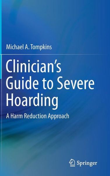 Cover for Michael A. Tompkins · Clinician's Guide to Severe Hoarding: A Harm Reduction Approach (Hardcover Book) [2015 edition] (2014)