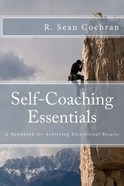 Cover for R Sean Cochran · Self-coaching Essentials: a Handbook for Achieving Exceptional Results (Pocketbok) (2014)