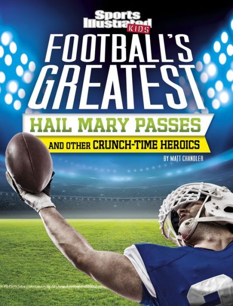 Cover for Matt Chandler · Football's Greatest Hail Mary Passes and Other Crunch-Time Heroics (Hardcover Book) (2020)