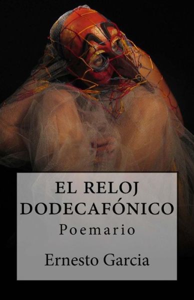 Cover for Ernesto Garcia · El Reloj Dodecafonico: Poemario (Taschenbuch) [Spanish edition] (2014)