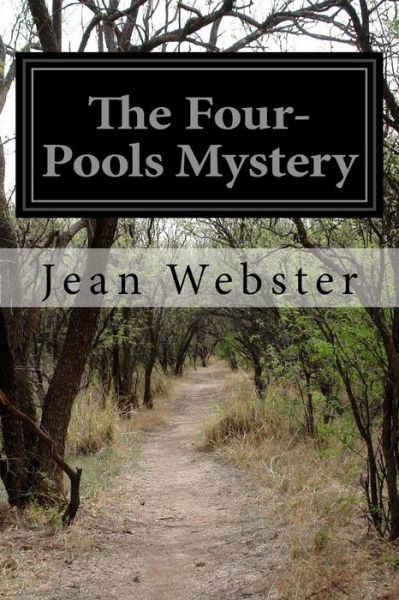 The Four-pools Mystery - Jean Webster - Bøger - Createspace - 9781500342319 - 29. juni 2014