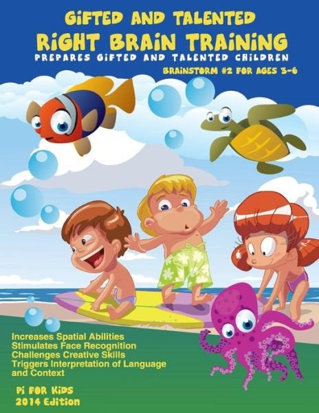 Cover for Pi for Kids Inc · Gifted and Talented Right Brain Training for Children Ages 3-6: Challenges Childrens' Creative Skills (Paperback Bog) (2014)